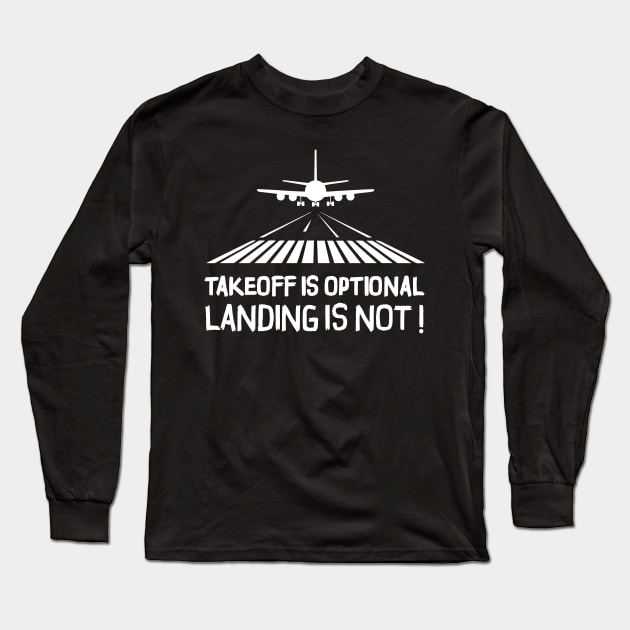Takeoff is optional. Landing is not ! Long Sleeve T-Shirt by Pannolinno